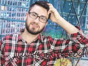 Alwaysgentlejosh