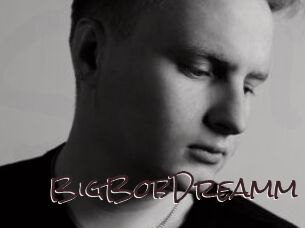 BigBobDreamm
