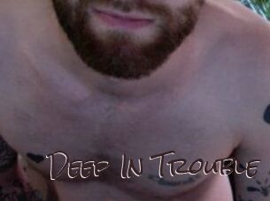 Deep_In_Trouble