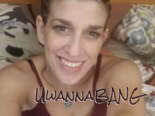 UwannaBANG