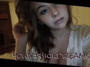 Yourthickdreams
